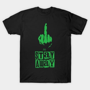 Fuck Off and Stay Away (green version) T-Shirt